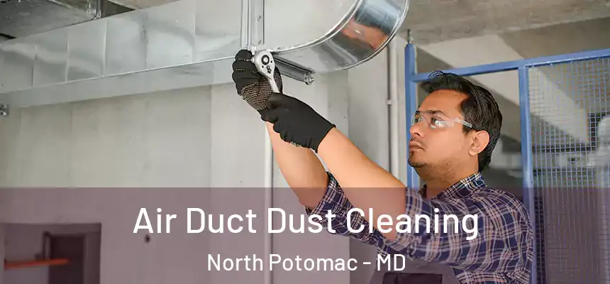 Air Duct Dust Cleaning North Potomac - MD