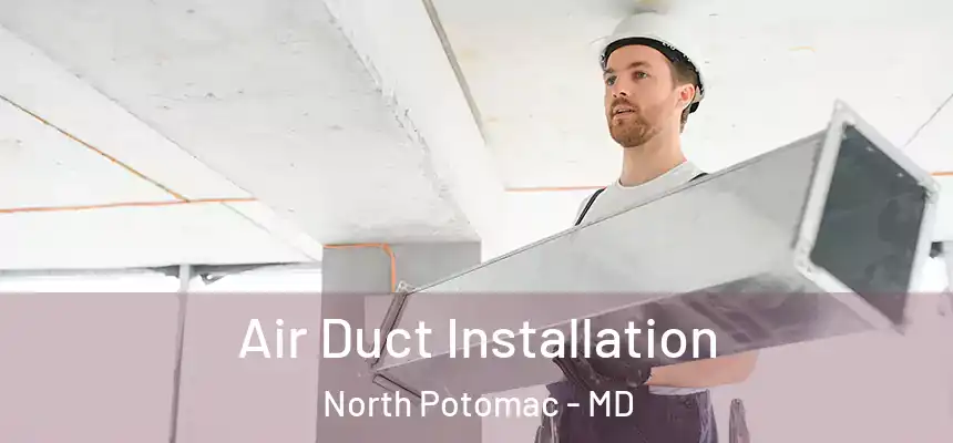  Air Duct Installation North Potomac - MD