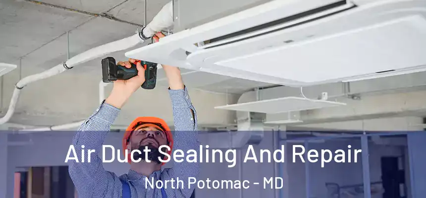  Air Duct Sealing And Repair North Potomac - MD