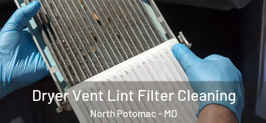  Dryer Vent Lint Filter Cleaning North Potomac - MD