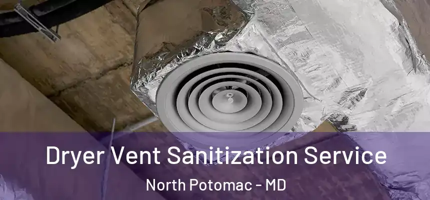  Dryer Vent Sanitization Service North Potomac - MD