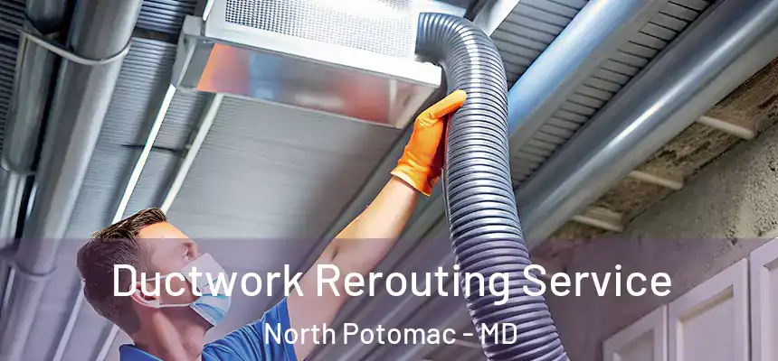  Ductwork Rerouting Service North Potomac - MD