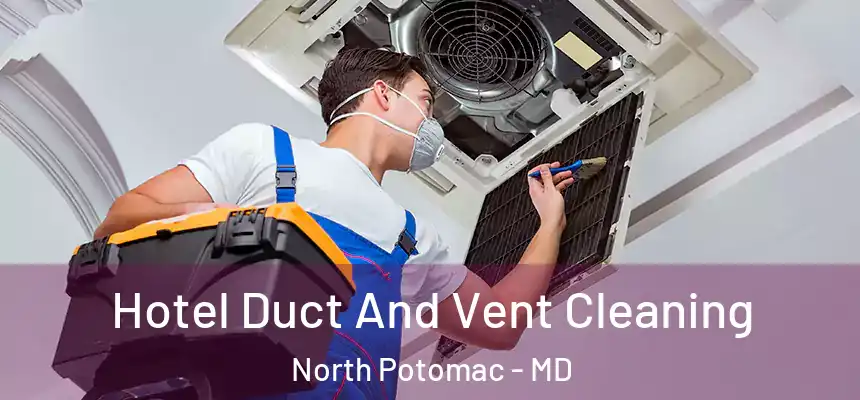  Hotel Duct And Vent Cleaning North Potomac - MD