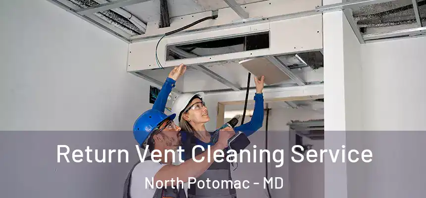 Return Vent Cleaning Service North Potomac - MD