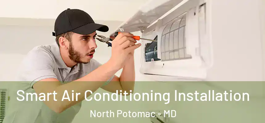  Smart Air Conditioning Installation North Potomac - MD