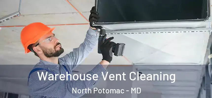  Warehouse Vent Cleaning North Potomac - MD